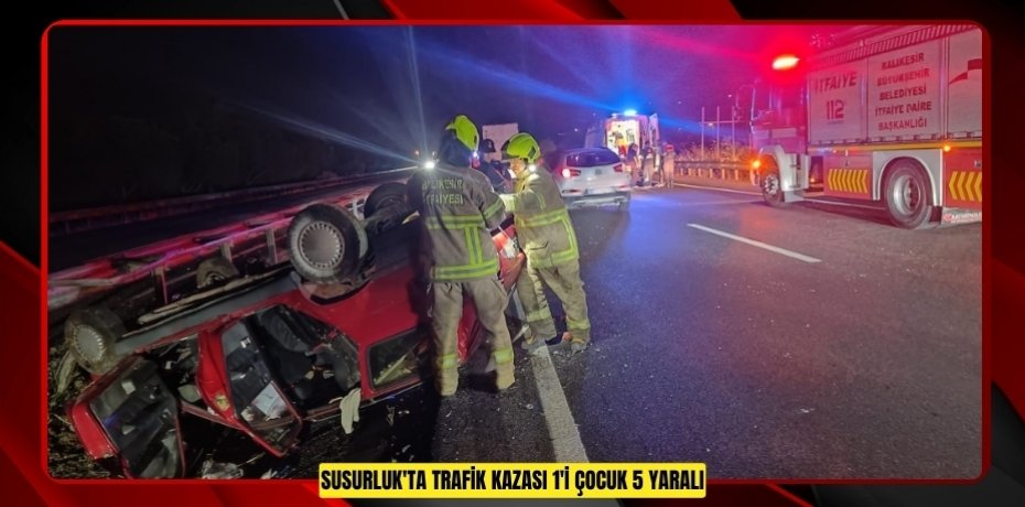 Susurluk'ta trafik kazası: 1'i çocuk 5 yaralı  