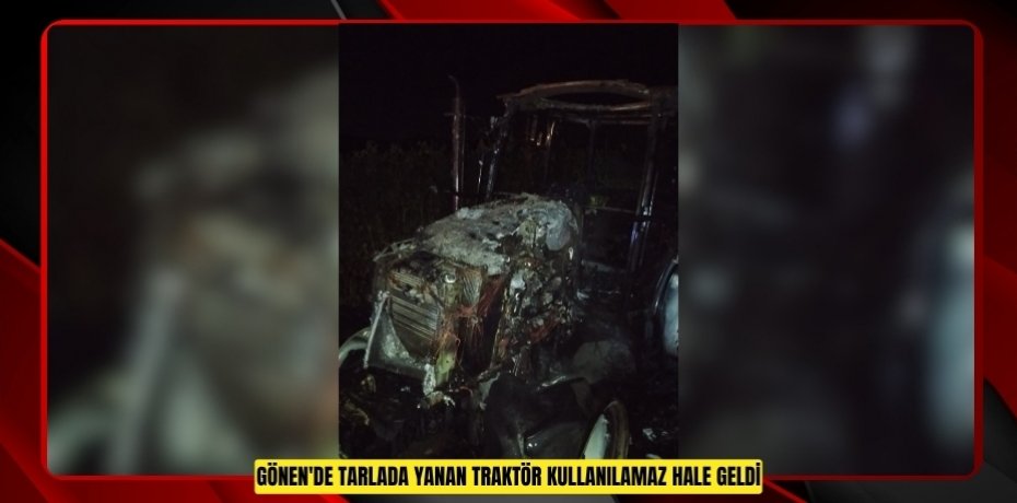 Gönen'de tarlada yanan traktör kullanılamaz hale geldi  