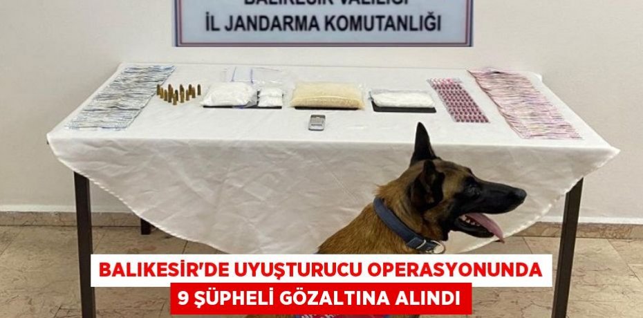 Balıkesir'de Uyuşturucu Operasyonunda 9 Şüpheli Gözaltına Alındı