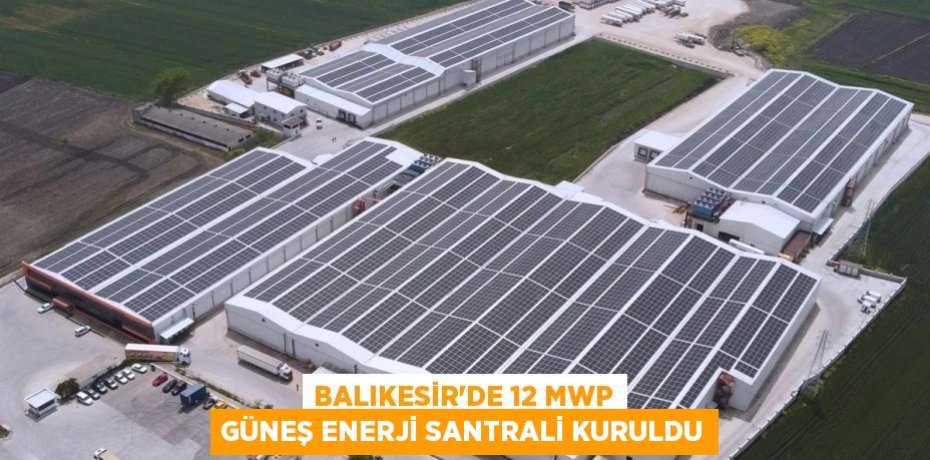 Balıkesir'de 12 MWp Güneş Enerji Santrali Kuruldu