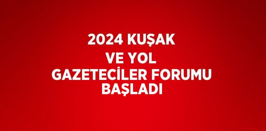 2024 KUŞAK VE YOL GAZETECİLER FORUMU BAŞLADI