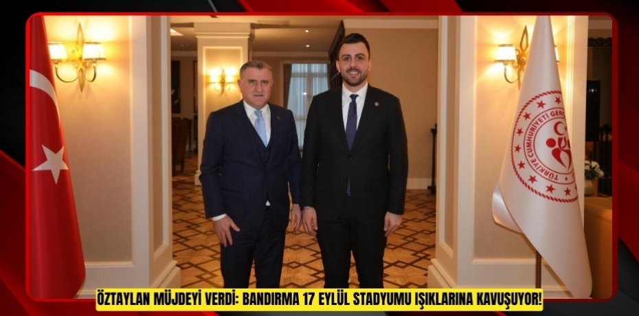 ÖZTAYLAN MÜJDEYİ VERDİ: BANDIRMA 17 EYLÜL STADYUMU IŞIKLARINA KAVUŞUYOR!