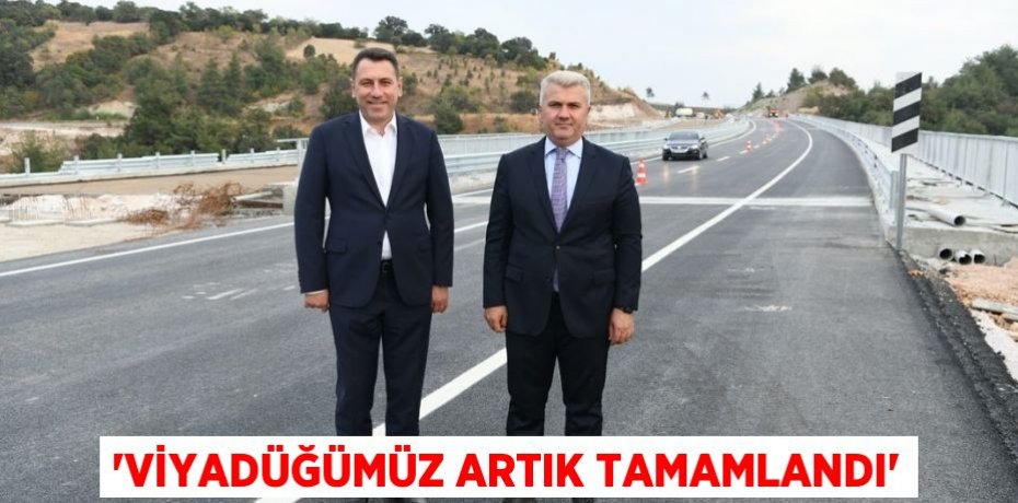 “VİYADÜĞÜMÜZ ARTIK TAMAMLANDI”