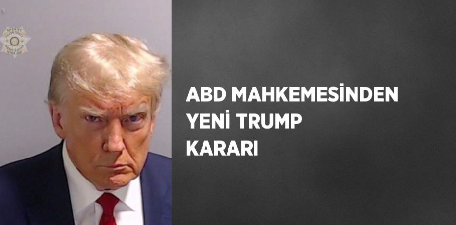 ABD MAHKEMESİNDEN YENİ TRUMP KARARI