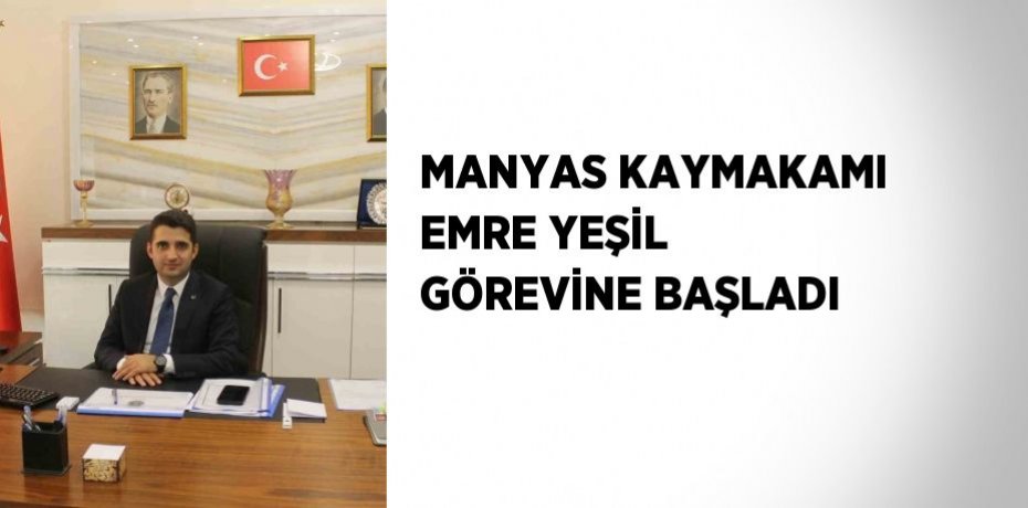 MANYAS KAYMAKAMI EMRE YEŞİL GÖREVİNE BAŞLADI