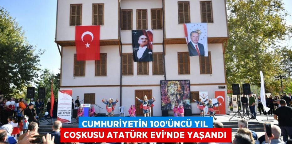 Cumhuriyetin 100’üncü Yıl Coşkusu Atatürk Evi’nde Yaşandı