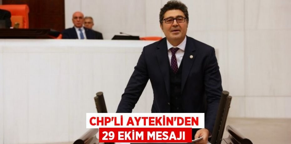 CHP’Lİ AYTEKİN’DEN 29 EKİM MESAJI