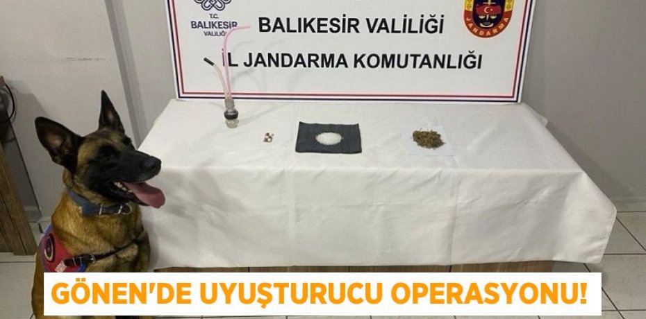 GÖNEN'DE UYUŞTURUCU OPERASYONU!