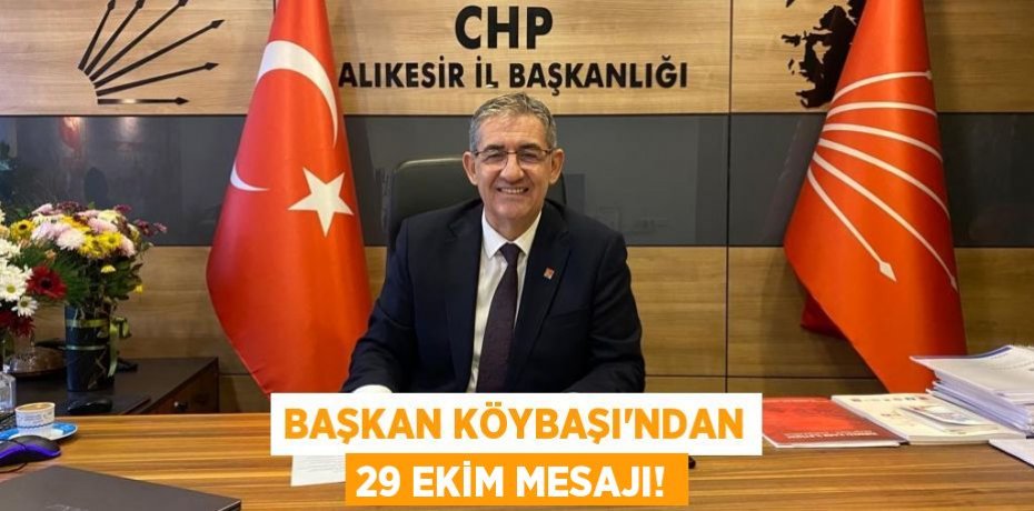 BAŞKAN KÖYBAŞI'NDAN 29 EKİM MESAJI!