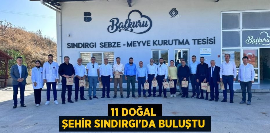 11 DOĞAL ŞEHİR SINDIRGI’DA BULUŞTU