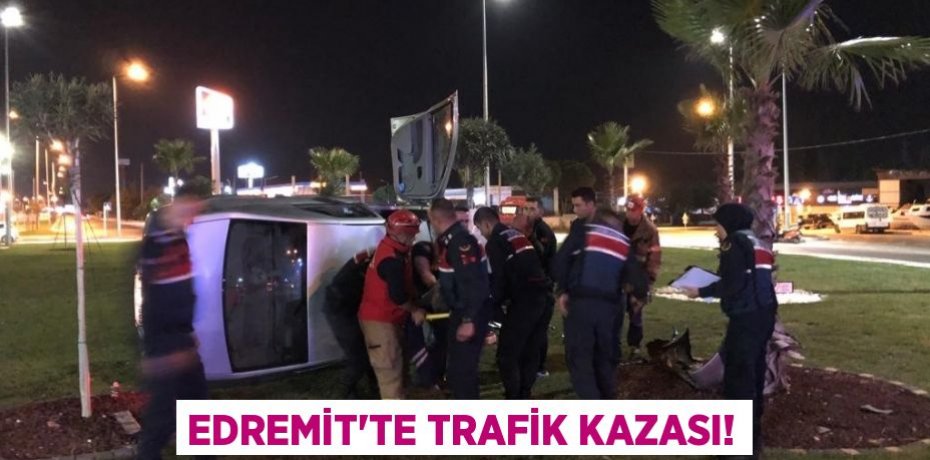 EDREMİT’TE TRAFİK KAZASI!