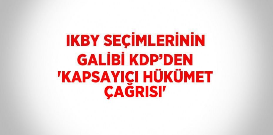 IKBY SEÇİMLERİNİN GALİBİ KDP’DEN 'KAPSAYICI HÜKÜMET ÇAĞRISI'