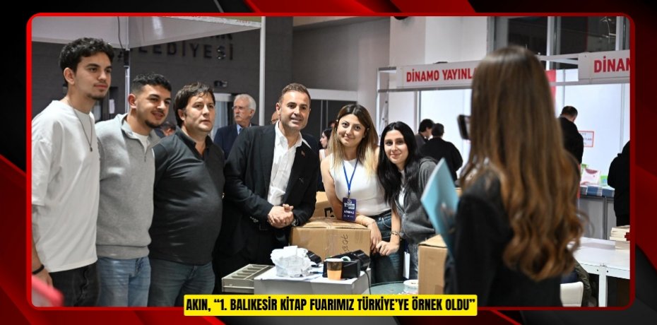 AKIN, “1. BALIKESİR KİTAP FUARIMIZ TÜRKİYE’YE ÖRNEK OLDU”