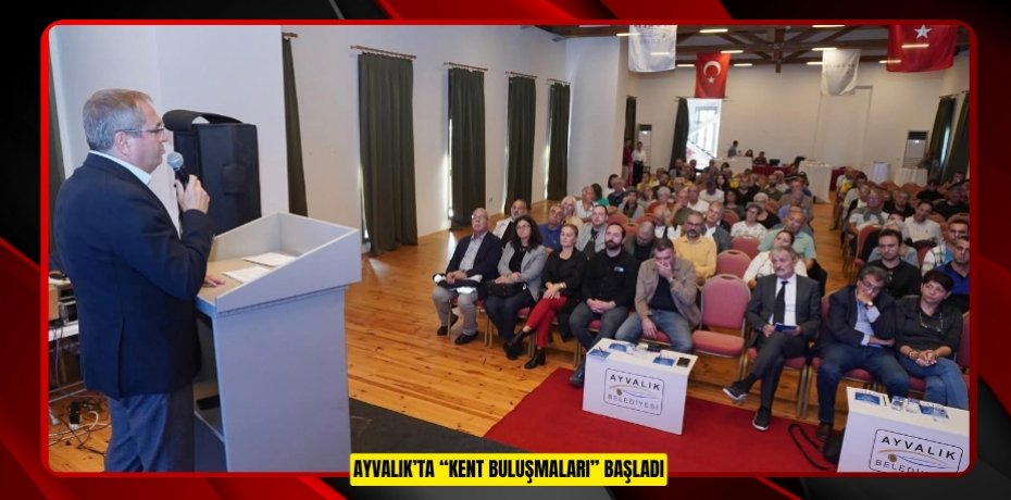 AYVALIK’TA “KENT BULUŞMALARI” BAŞLADI