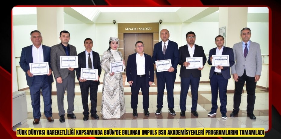 TÜRK DÜNYASI HAREKETLİLİĞİ KAPSAMINDA BAÜN'DE BULUNAN IMPULS BSR AKADEMİSYENLERİ PROGRAMLARINI TAMAMLADI