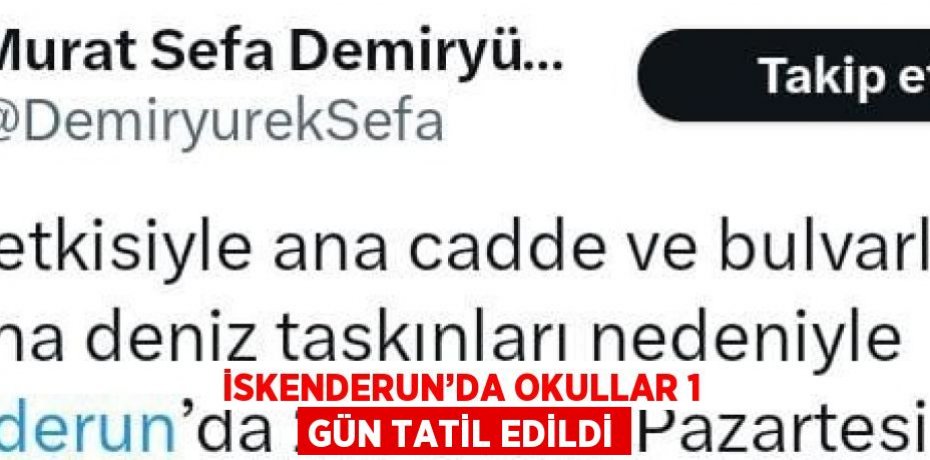 İSKENDERUN’DA OKULLAR 1 GÜN TATİL EDİLDİ