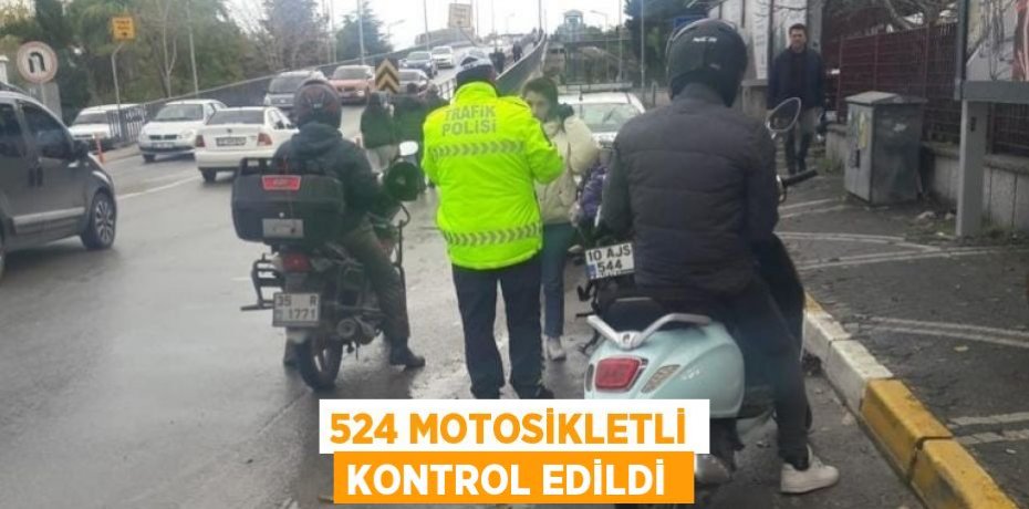 524 motosikletli kontrol edildi 