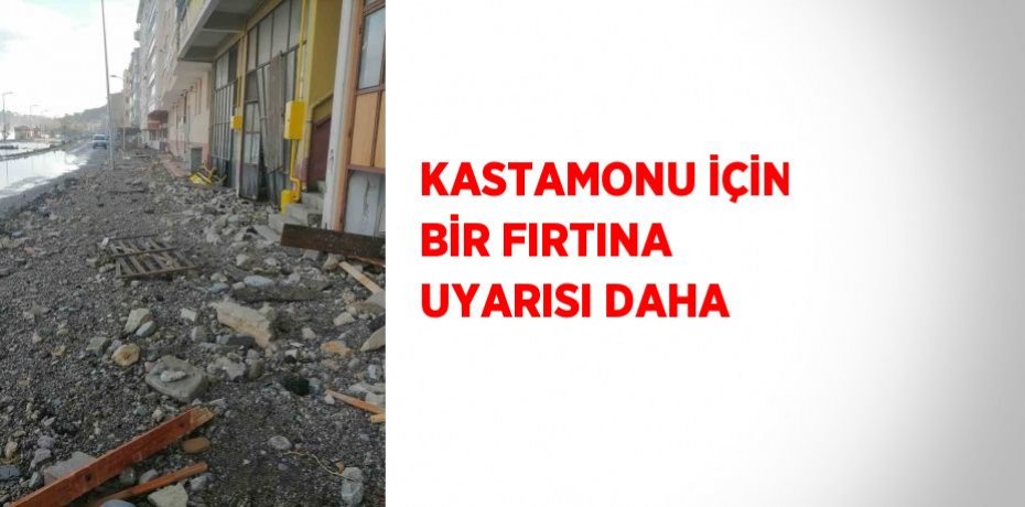 KASTAMONU İÇİN BİR FIRTINA UYARISI DAHA