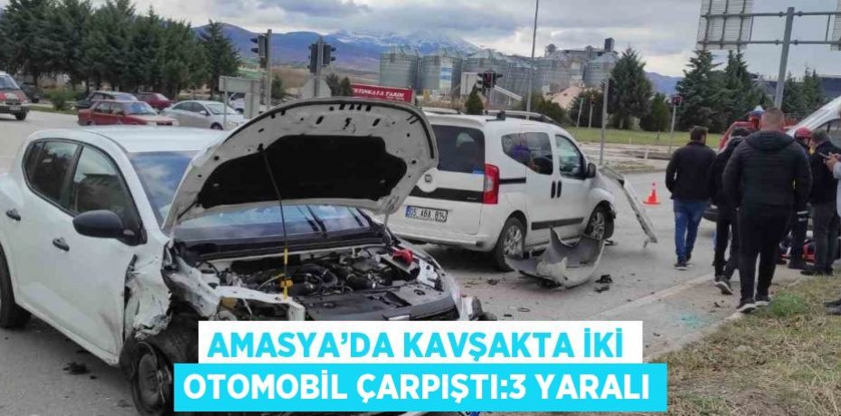 AMASYA’DA KAVŞAKTA İKİ OTOMOBİL ÇARPIŞTI:3 YARALI