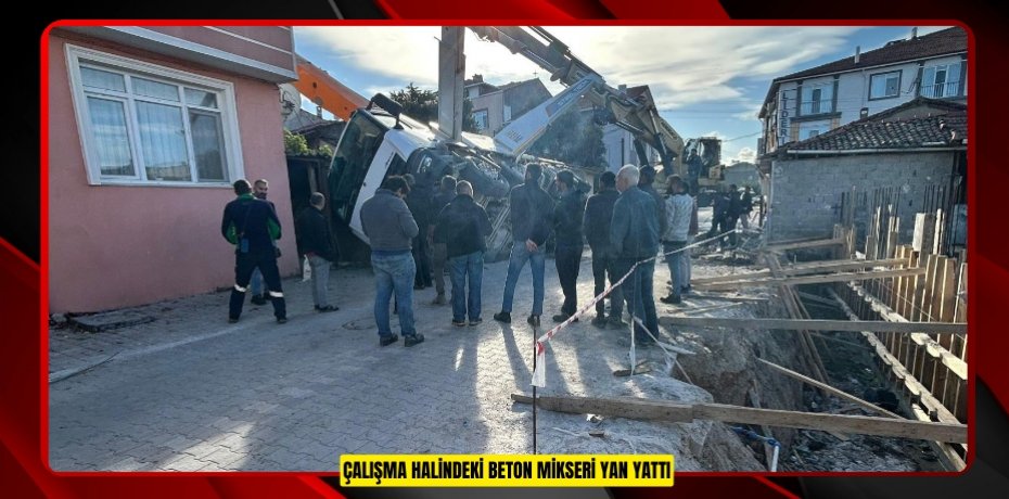 Çalışma halindeki beton mikseri yan yattı