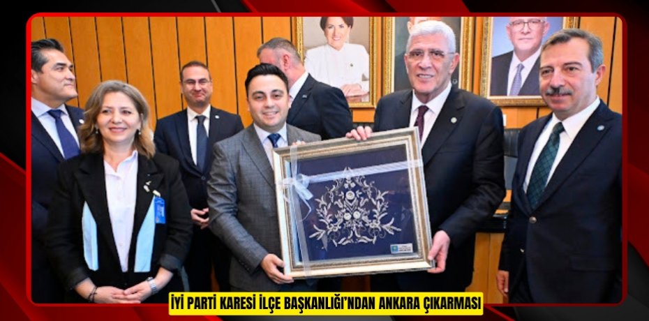 İYİ PARTİ KARESİ İLÇE BAŞKANLIĞI’NDAN ANKARA ÇIKARMASI