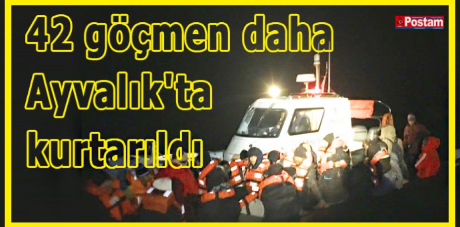 42 göçmen daha Ayvalık'ta kurtarıldı