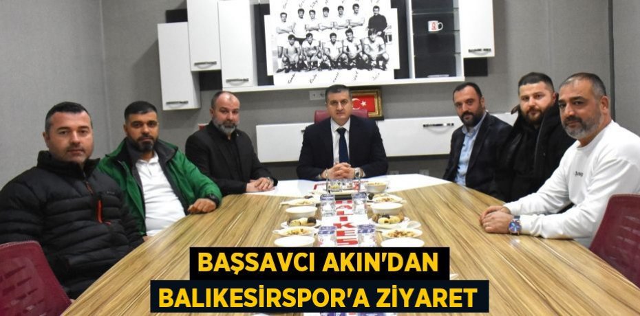 BAŞSAVCI AKIN'DAN BALIKESİRSPOR'A ZİYARET
