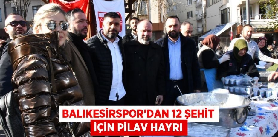 Balıkesirspor'dan 12 Şehit İçin Pilav Hayrı