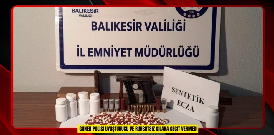  Gönen polisi uyuşturucu ve ruhsatsız silaha geçit vermedi  