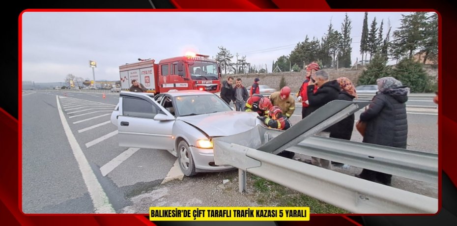 Balıkesir'de çift taraflı trafik kazası: 5 yaralı  