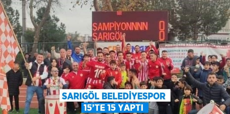 SARIGÖL BELEDİYESPOR 15’TE 15 YAPTI