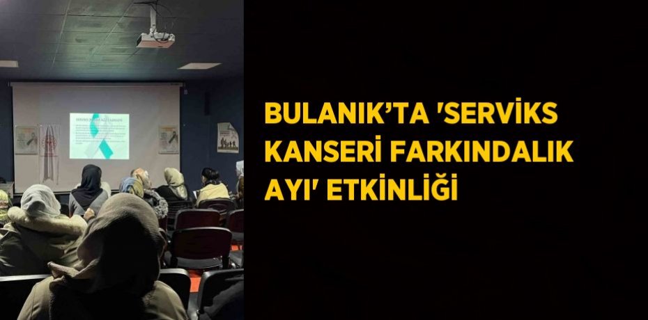 BULANIK’TA 'SERVİKS KANSERİ FARKINDALIK AYI' ETKİNLİĞİ