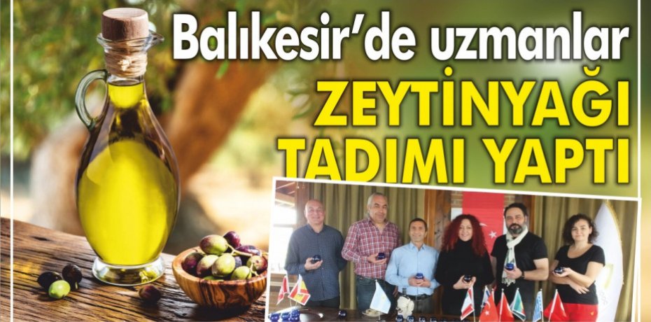 Balıkesir’de uzmanlar zeytinyağı tadımı yaptı