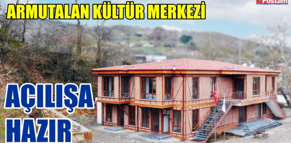ARMUTALAN KÜLTÜR MERKEZİ AÇILIŞA HAZIR