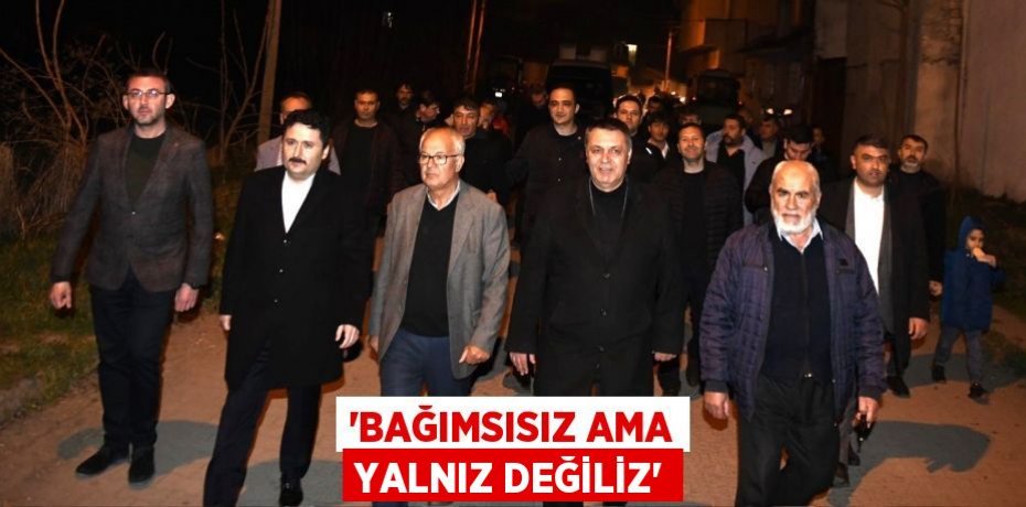 “BAĞIMSISIZ AMA YALNIZ DEĞİLİZ”