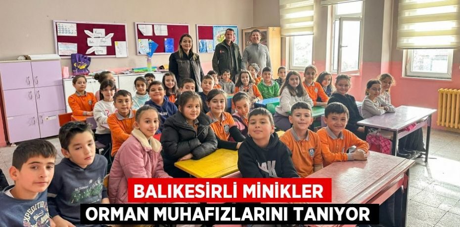 Balıkesirli minikler orman muhafızlarını tanıyor
