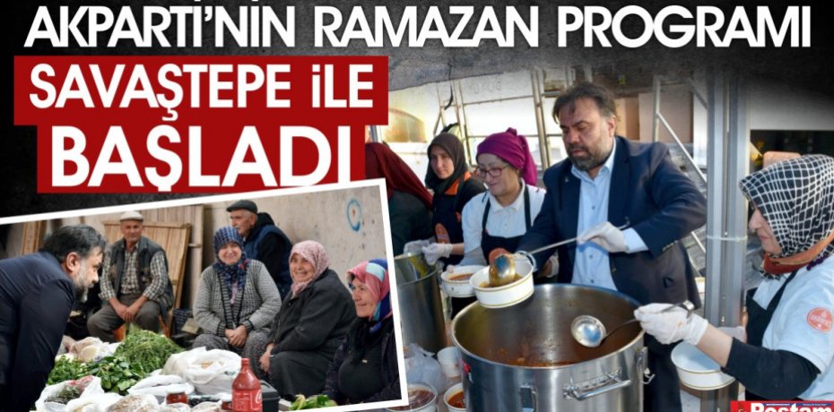 AKPARTİ’NİN RAMAZAN PROGRAMI SAVAŞTEPE İLE BAŞLADI.