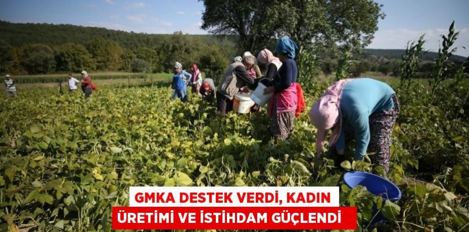 GMKA destek verdi, kadın üretimi ve istihdam güçlendi  