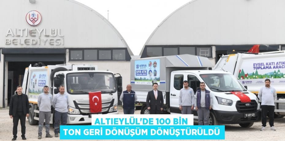 ALTIEYLÜL’DE 100 BİN TON GERİ DÖNÜŞÜM DÖNÜŞTÜRÜLDÜ
