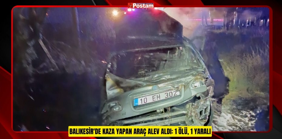 Balıkesir'de kaza yapan araç alev aldı: 1 ölü, 1 yaralı  