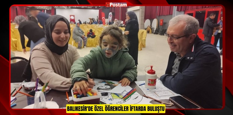 Balıkesir'de özel öğrenciler iftarda buluştu 