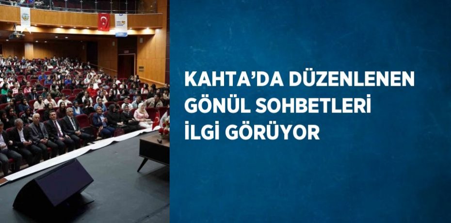 KAHTA’DA DÜZENLENEN GÖNÜL SOHBETLERİ İLGİ GÖRÜYOR