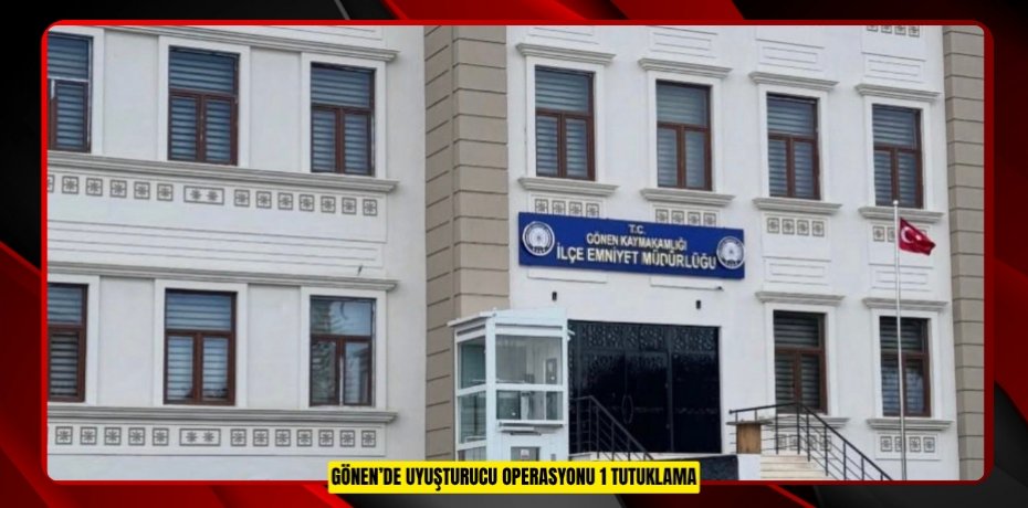 Gönen’de uyuşturucu operasyonu: 1 tutuklama