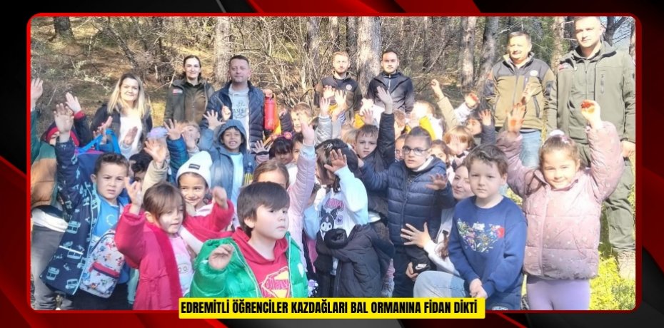 Edremitli öğrenciler Kazdağları Bal Ormanına fidan dikti  