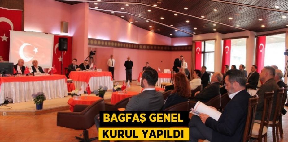 BAGFAŞ genel kurul yapıldı