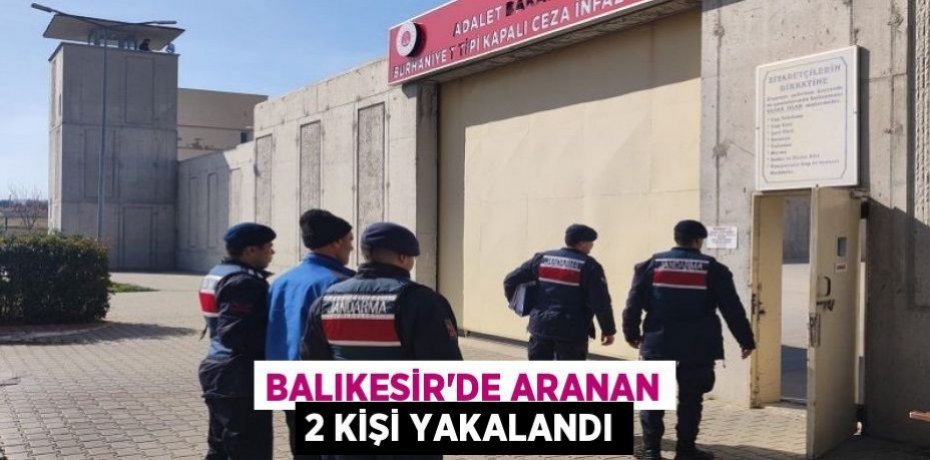 Balıkesir'de aranan 2 kişi yakalandı