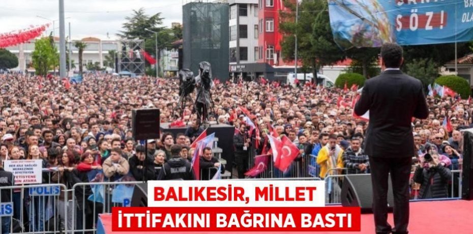 BALIKESİR, MİLLET İTTİFAKINI BAĞRINA BASTI