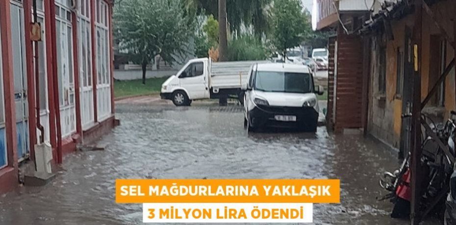 Sel mağdurlarına yaklaşık 3 milyon lira ödendi