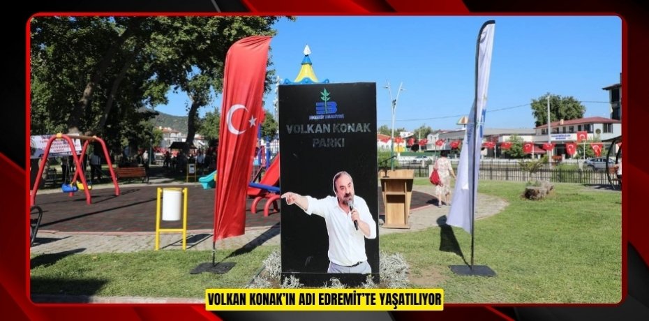 VOLKAN KONAK’IN ADI EDREMİT’TE YAŞATILIYOR
