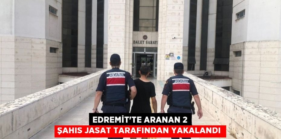 Edremit'te aranan 2 şahıs JASAT tarafından yakalandı